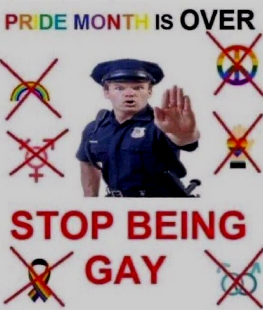 Pride month is OVER [police officer + other satire symbols] STOP BEING GAY!